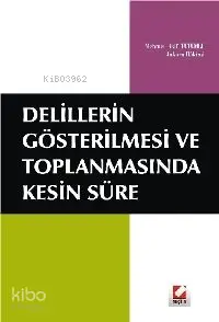 Delillerin Gösterilmesi ve Toplanmasında Kesin Süre