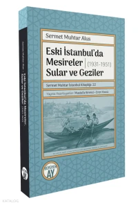 Eski İstanbulda Mesireler Sular ve Geziler (1931 1951) Sermet Muhtar İstanbul Kitaplığı 22 | Sermet Muhtar Alus | Mustafa Kirenci | Eren Yavuz | Büyüyen Ay Yayınları | 9786258654370 | 