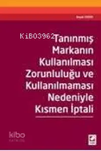 Tanınmış Markanın Kullanılması Zorunluluğu ve Kullanılmaması Nedeniyle Kısmen İptali