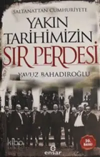 Saltanattan Cumhuriyete Yakın Tarihimizin Sır Perdesi