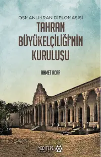 Tahran Büyükelçiliği'nin Kuruluşu;Osmanlı - İran Diplomasisi