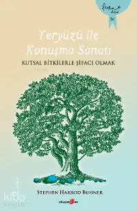 Yeryüzü ile Konuşma Sanatı;Kutsal Bitkilerle Şifacı Olmak