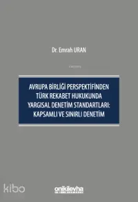 Avrupa Birliği Perspektifinden Türk Rekabet Hukukunda Yargısal Denetim Standartları;Kapsamlı ve Sınırlı Denetim