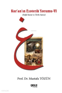  Kuranın Ezoterik Yorumu 6 Enfal Suresi ve Tevbe Suresi | Kuranın Ezoterik Yorumu 6 Enfal Suresi ve Tevbe Suresi | Mustafa Tözün | Gece Kitaplığı Yayınları | 9786253212551 