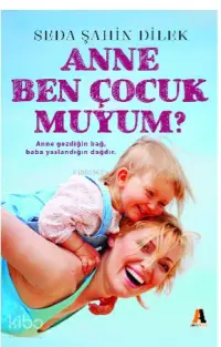 Anne Ben Çocuk muyum?