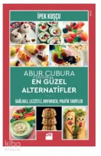 Abur Cubura En Güzel Alternatifler Sağlıklı,Lezzetli, Doyurucu, Pratik Tarifler