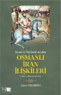 Siyasi ve Mezhebi Açıdan Osmanlı İran İlişkileri; Sultan I.Mahmud Dönemi