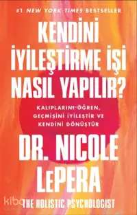 Kendini İyileştirme İşi Nasıl Yapılır?;Kalıplarını Öğren, Geçmişini İyileştir Ve Kendini Dönüştür