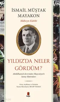 Yıldız’da Neler Gördüm?;Abdülhamid Devrinden Meşrutiyet’e Saray Hatıraları