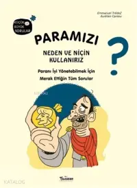 Paramızı Neden ve Niçin Kullanırız?;Paranı İyi Yönetebilmek İçin Merak Ettiğin Tüm Sorular