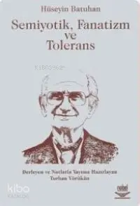  Semiyotik Fanatizm ve Tolerans | Semiyotik Fanatizm ve Tolerans | Hüseyin Batuhan | HAZ TURHAN YÖRÜKAN | Nobel Yayın Dağıtım | 9789944771962 