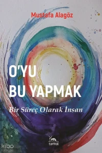  Oyu Bu Yapmak Bir Süreç Olarak İnsan | Oyu Bu Yapmak Bir Süreç Olarak İnsan | Mustafa Alagöz | Sarmal Kitabevi | 9786255518699 