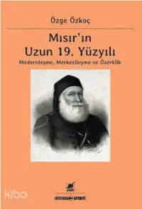 Mısır'ın Uzun 19. Yüzyılı; Moderleşme, Merkezileşme ve Özerklik