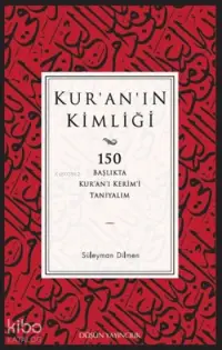 Kur'an'ın Kimliği; 150 Başlıkta Kur'an'ı Kerim'i Tanıyalım