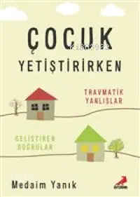 Çocuk Yetiştirirken Travmatik Yanlışlar, Geliştiren Doğrular