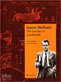  James Mellaart The Journey to Çatalhöyük | Alan Mellaart | Arkeoloji ve Sanat Yayınları | 9786053965237 | 