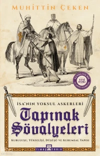  Tapınak Şövalyeleri Kuruluşu Yükselişi Kurumsal Yapısı ve Düşüşü | Tapınak Şövalyeleri Kuruluşu Yükselişi Kurumsal Yapısı ve Düşüşü | Muhittin Çeken | Timaş Tarih | 9786050834291 