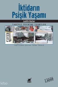  İktidarın Psişik Yaşamı Tabiyet Üzerine Teoriler | Judith Butler | Fatma Tütüncü | Ayrıntı Yayınları | 9789755394428 | 