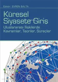 Küresel Siyasete Giriş;Uluslararası İlişkilerde Kavramlar, Teoriler, Süreçler