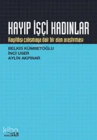 Kayıp İşçi Kadınlar; Kayıtdışı Çalışmaya Dair Bir Alan Araştırması