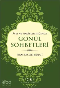 Âyet ve Hadisler Işığında Gönül Sohbetleri