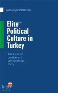 Elite Political Culture in Turkey; The Case of Justice and Development Party