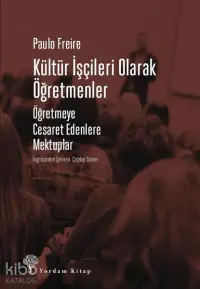 Kültür İşçileri Olarak Öğretmenler; Öğretmeye Cesaret Edenlere Mektuplar