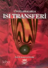  Uygulamalarla Isı Transferi | Uygulamalarla Isı Transferi | Kemal Altınışık | Nobel Yayın Dağıtım | 9789755915678 