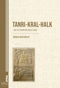  Tanrı Kral Halk Sebe Yazıtlarında Din Siyaset İlişkisi | Tanrı Kral Halk Sebe Yazıtlarında Din Siyaset İlişkisi | Büşra Nur Güler | M Ü İlahiyat Fakültesi Vakfı Yayınları | 9789755487908 