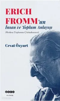 Eric Fromm'un İnsan ve Toplum Anlayışı; Modern Toplumun Çözümlenmesi