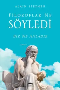 Filozoflar Ne Söyledi; Biz Ne Anladık