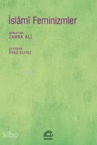 İslami Feminizmler | Zahra Ali | Öykü Elitez | İletişim Yayınları | 9789750515712 | 