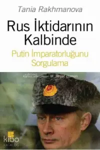 Rus İktidarının Kalbinde; Putin İmparatorluğunu Sorgulama