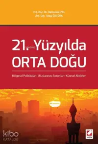 21. Yüzyılda Orta Doğu; Bölgesel Politikalar - Uluslararası Sorunlar - Küresel Aktörler