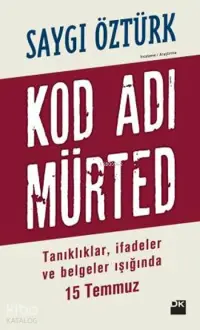 Kod Adı Mürted; Tanıklıklar, İfadeler ve Belgeler Işığında 15 Temmuz