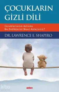 Çocukların Gizli Dili; Çocuklarınızın Aslında Ne Dediklerini Nasıl Anlarsınız?