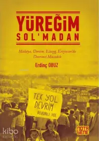 Yüreğim Sol'madan; Malatya Dersim Elazığ Erzincan'da Devrimci Mücadele