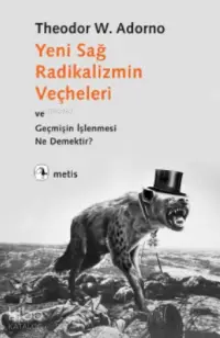 Yeni Sağ Radikalizmin Veçheleri; ve Geçmişin İşlenmesi Ne Demektir?