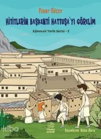 Hititlerin Başkenti Hattuşa'yı Görelim - Eğlenceli Tarih Serisi 3