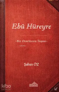 Ebû Hüreyre -Bir Otoritenin İnşası-