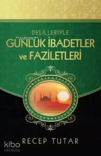 Delilleriyle Günlük İbadetler ve Faziletleri