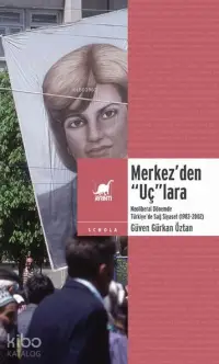 Merkez’den “Uç”lara: Neoliberal Dönemde Türkiye’de Sağ Siyaset (1983-2002)