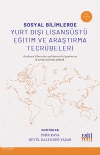 Sosyal Bilimlerde Yurt Dışı Lisansüstü Eğitim ve Araştırma Tecrübeleri;Graduate Education and Research Experiences in Social Sciences Abroad