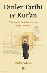 Dinler Tarihi ve Kur’an;Tartışmalı Konular Üzerine Bazı Tespitler