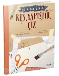 Kes, Yapıştır, Çiz (8+ Yaş); Bu Kitap Senin Serisi