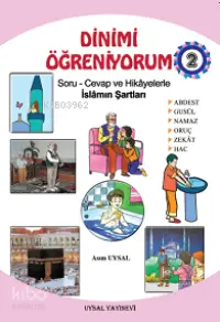 Dinimi Öğreniyorum 2; Soru - Cevap ve Hikayelerle İslamın Şartları (7 Yaş ve Üstü)