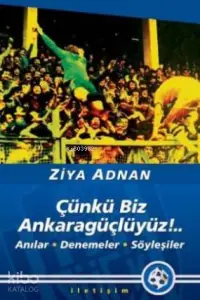 Çünkü Biz Ankaragüçlüyüz!..; Anılar, Denemeler, Söyleşiler