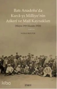 Batı Anadolu'da Kuvâ-yı Milliye'nin Askeri ve  Malî Kaynakları; (Mayıs 1919 - Kasım 1920)