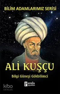 Ali Kuşçu; Bilgi Güneşi Gökbilimci