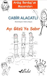 Arduş Berduş'un Maceraları 1- Ayı Gözü Ya Sabır